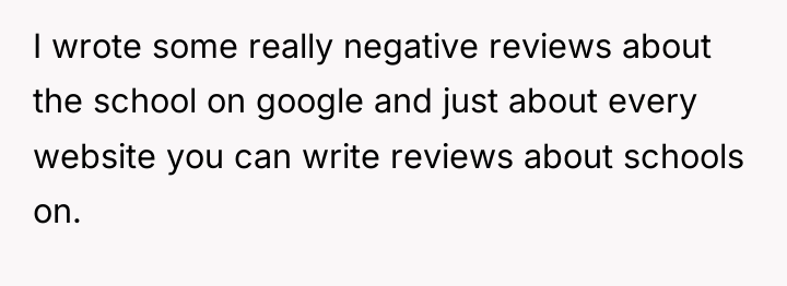 I wrote some really negative reviews about the school on...