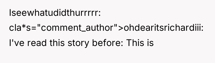 Iseewhatudidthurrrrr cla*s="comment_author">ohdearitsrichardiii: I've read this story before: This is