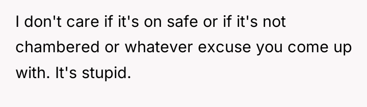 I don't care if it's on safe or if it's...