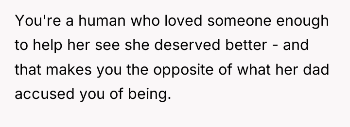 You're a human who loved someone enough to help her...