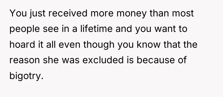 You just received more money than most people see in...