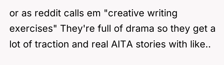 or as reddit calls em "creative writing exercises" They're full...
