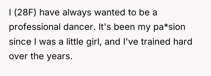 I (28F) have always wanted to be a professional dancer....