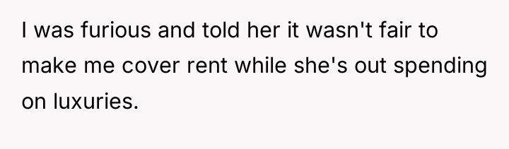 I was furious and told her it wasn't fair to...