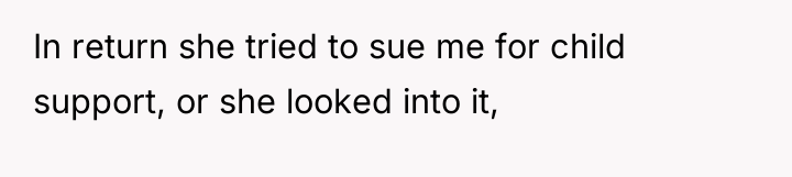 In return she tried to sue me for child support,...