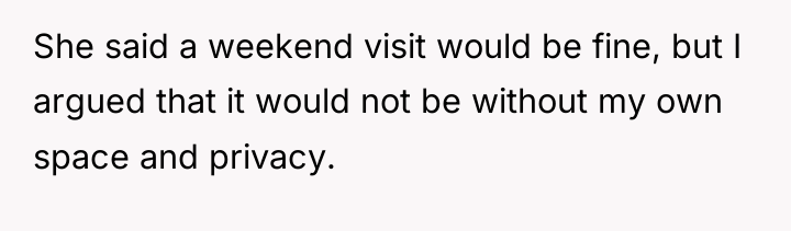 She said a weekend visit would be fine, but I...