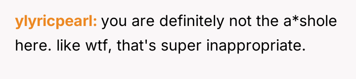 ylyricpearl you are definitely not the a*shole here. like wtf,...