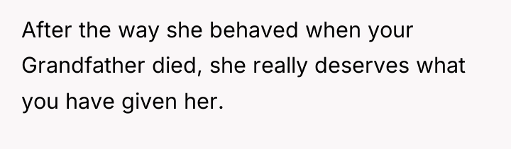 After the way she behaved when your Grandfather died, she...