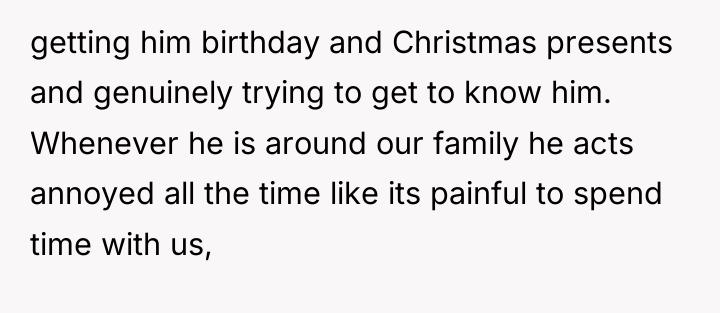 getting him birthday and Christmas presents and genuinely trying to...
