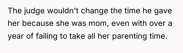 The judge wouldn't change the time he gave her because...