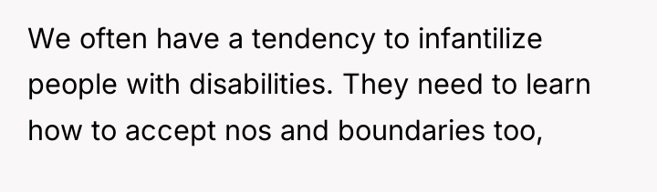 We often have a tendency to infantilize people with disabilities....