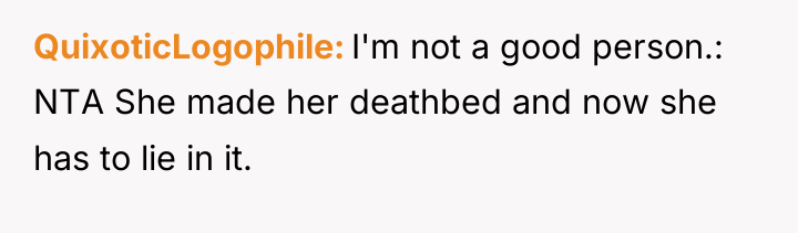 QuixoticLogophile I'm not a good person.: NTA She made her...