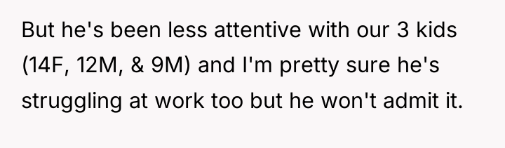 But he's been less attentive with our 3 kids (14F,...