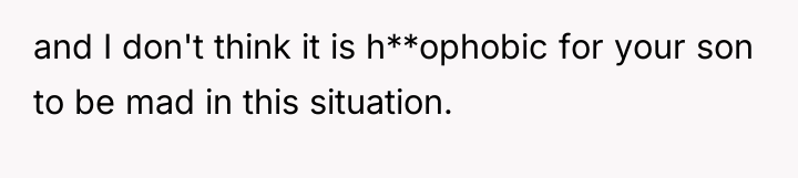 and I don't think it is h**ophobic for your son...