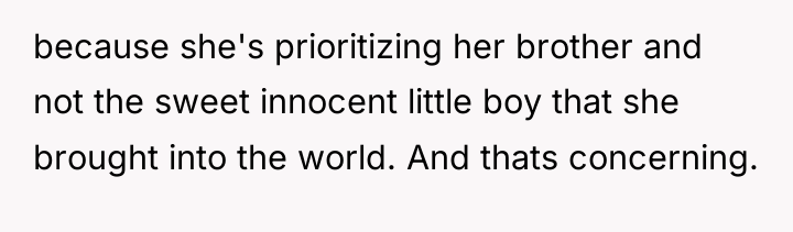 because she's prioritizing her brother and not the sweet innocent...