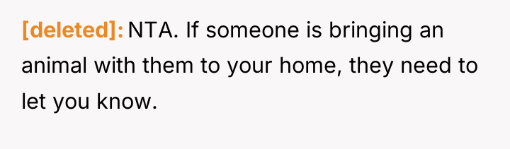 [deleted] NTA. If someone is bringing an animal with them...