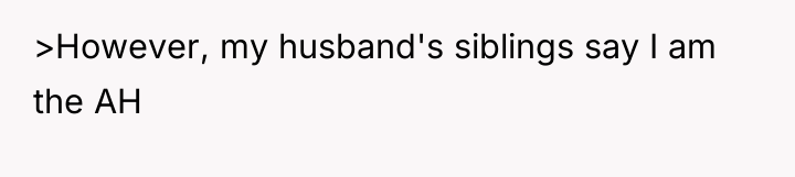 >However, my husband's siblings say I am the AH