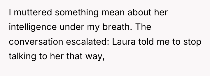 I muttered something mean about her intelligence under my breath....