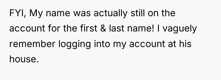 FYI, My name was actually still on the account for...