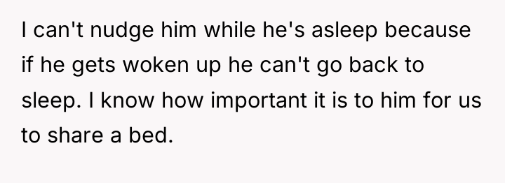 I can't nudge him while he's asleep because if he...