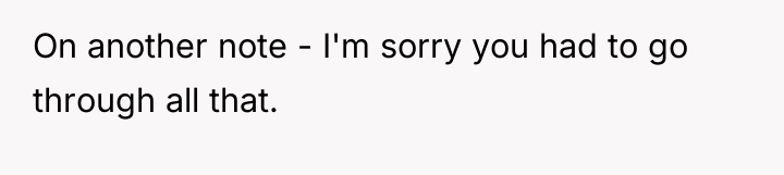 On another note - I'm sorry you had to go...