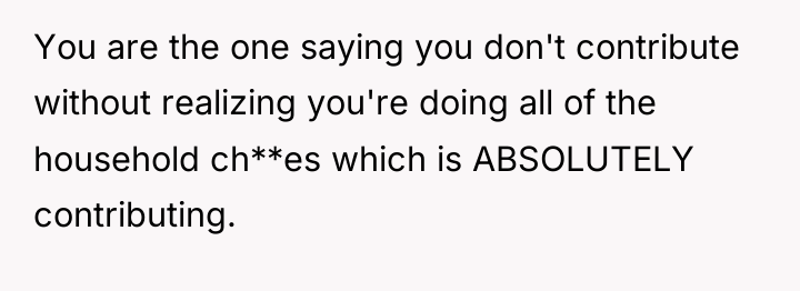 You are the one saying you don't contribute without realizing...
