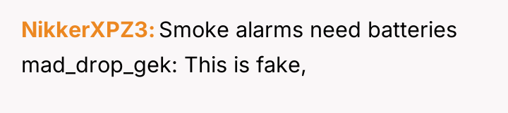 NikkerXPZ3 Smoke alarms need batteries mad_drop_gek: This is fake,