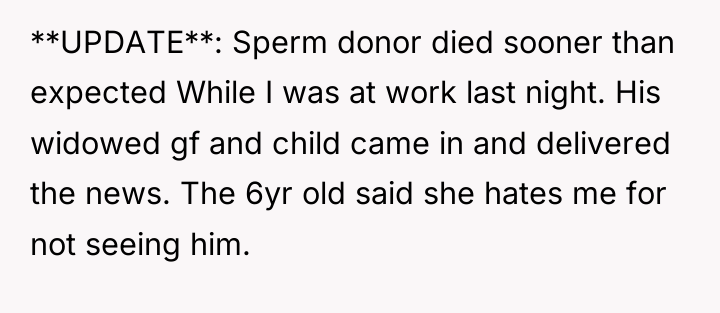 **UPDATE**: Sperm donor died sooner than expected While I was...