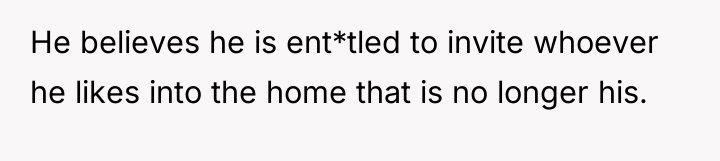 He believes he is ent*tled to invite whoever he likes...