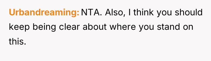 Urbandreaming NTA. Also, I think you should keep being clear...