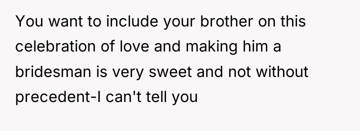You want to include your brother on this celebration of...