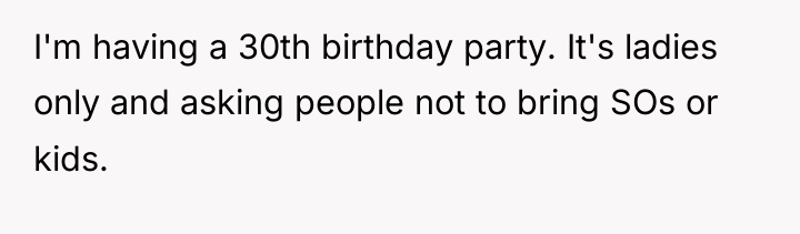I'm having a 30th birthday party. It's ladies only and...
