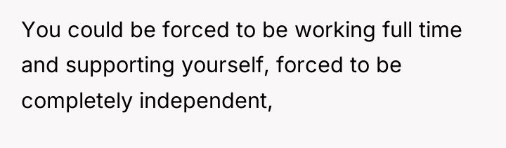 You could be forced to be working full time and...