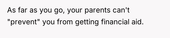 As far as you go, your parents can't "prevent" you...