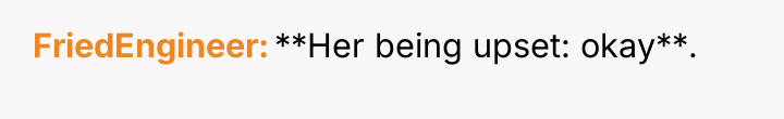FriedEngineer **Her being upset: okay**.