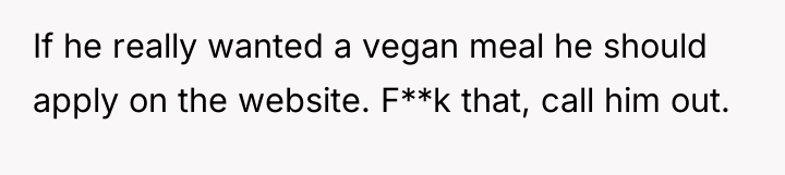 If he really wanted a vegan meal he should apply...