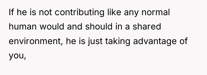 If he is not contributing like any normal human would...