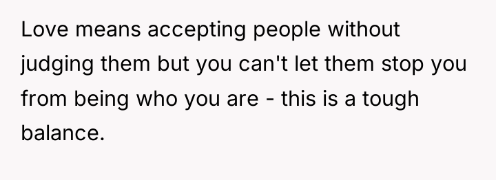 Love means accepting people without judging them but you can't...