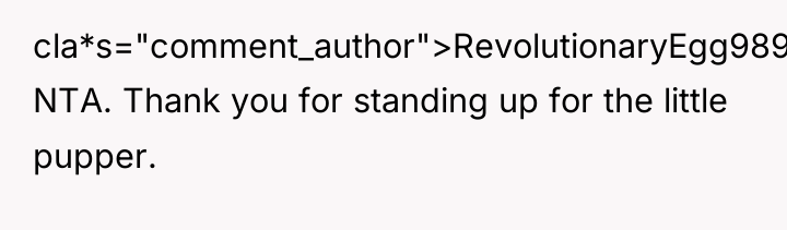 cla*s="comment_author">RevolutionaryEgg9891: NTA. Thank you for standing up for the little...