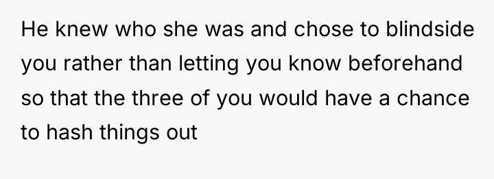 He knew who she was and chose to blindside you...