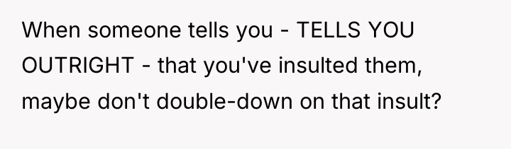 When someone tells you - TELLS YOU OUTRIGHT - that...
