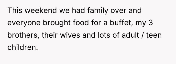 This weekend we had family over and everyone brought food...