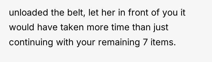 unloaded the belt, let her in front of you it...