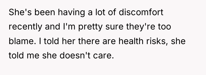 She's been having a lot of discomfort recently and I'm...