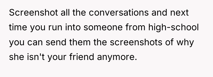 Screenshot all the conversations and next time you run into...