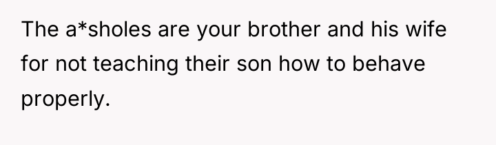 The a*sholes are your brother and his wife for not...