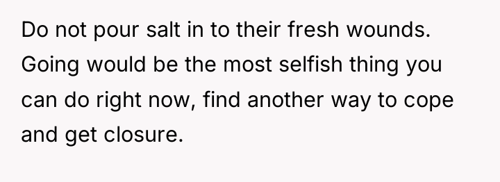 Do not pour salt in to their fresh wounds. Going...