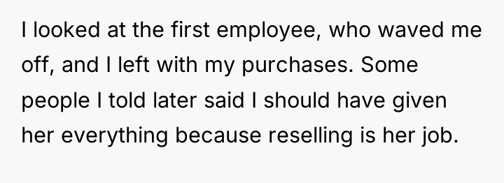 I looked at the first employee, who waved me off,...