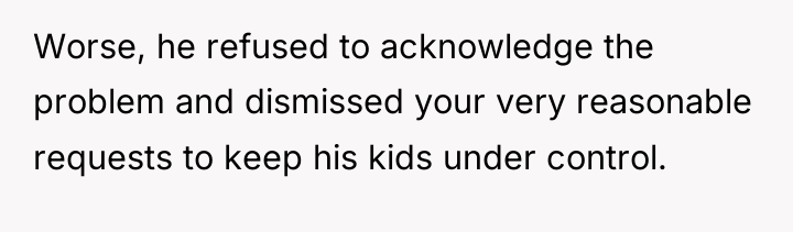 Worse, he refused to acknowledge the problem and dismissed your...