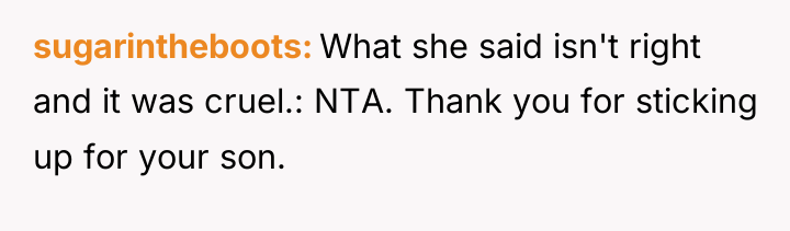 sugarintheboots What she said isn't right and it was cruel.:...